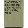 Psychology of Bias. Editors, Glenn W. Mills and Sarah J. Stone door Glenn W. Mills