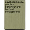 Psychopathology, problem behaviour and burden in schizophrenia by Zahiruddin Othman
