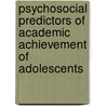 Psychosocial Predictors Of Academic Achievement Of Adolescents door Shukran Abdul Rahman