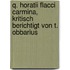 Q. Horatii Flacci carmina, kritisch berichtigt von T. Obbarius