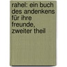 Rahel: Ein Buch Des Andenkens Für Ihre Freunde, Zweiter Theil door Rahel Varnhagen