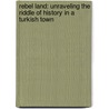 Rebel Land: Unraveling The Riddle Of History In A Turkish Town door Christopher de Bellaigue