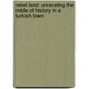 Rebel Land: Unraveling The Riddle Of History In A Turkish Town by Christopher de Bellaigue