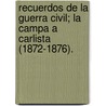 Recuerdos de La Guerra Civil; La Campa a Carlista (1872-1876). by F. Hernando