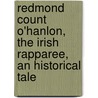 Redmond Count O'Hanlon, the Irish Rapparee, an Historical Tale by William Carleton