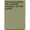 Reformationsblätter Der Reichstadt Esslingen: Aus Den Quellen by Theodor Keim