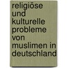 Religiöse und kulturelle Probleme von Muslimen in Deutschland door Martina Bösel