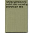 Rethinking Marketing: Sustainable Marketing Enterprise in Asia