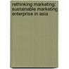 Rethinking Marketing: Sustainable Marketing Enterprise in Asia door Phillip Kotler