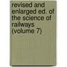 Revised and Enlarged Ed. of the Science of Railways (Volume 7) door Marshall Monroe Kirkman