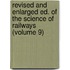 Revised and Enlarged Ed. of the Science of Railways (Volume 9)