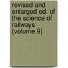 Revised and Enlarged Ed. of the Science of Railways (Volume 9) door Marshall Monroe Kirkman