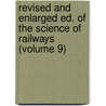 Revised and Enlarged Ed. of the Science of Railways (Volume 9) door Marshall Monroe Kirkman