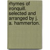 Rhymes of Ironquill. Selected and arranged by J. A. Hammerton. by Unknown