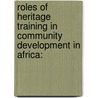 Roles of Heritage Training in Community Development in Africa: door Patrick Ouma Abungu