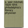 S. Weir Mitchell, 1829-1914: Philadelphia's Literary Physician door Nancy Cervetti