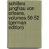 Schillers Jungfrau Von Orleans, Volumes 50-52 (German Edition)