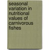 Seasonal Variation in Nutritional Values of Carnivorous Fishes door Asma Zafar