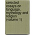Selected Essays on Language, Mythology and Religion (Volume 1)