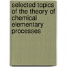 Selected Topics of the Theory of Chemical Elementary Processes door Lutz Zulicke
