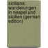 Siciliana: Wanderungen in Neapel Und Sicilien (German Edition)