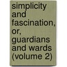 Simplicity and Fascination, Or, Guardians and Wards (Volume 2) door Anne Beale