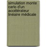 Simulation Monte Carlo d'un accélérateur linéaire médicale by Asma Alem-Bezoubiri