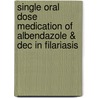 Single Oral Dose Medication Of Albendazole & Dec In Filariasis door Sandeep Kumar Panigrahi