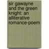 Sir Gawayne And The Green Knight: An Alliterative Romance-Poem by Unknown