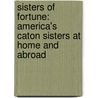 Sisters Of Fortune: America's Caton Sisters At Home And Abroad door Jehanne Wake