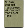 Sit. Stay. Succeed!: Management Lessons from Man's Best Friend door Michael Patterson