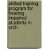 Skilled Training Program For Hearing Impaired Students In Vrch