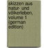 Skizzen Aus Natur- Und Völkerleben, Volume 1 (German Edition)
