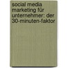 Social Media Marketing für Unternehmer: Der 30-Minuten-Faktor door Jens Schlüter