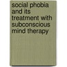 Social Phobia and its Treatment with Subconscious Mind Therapy door Ioannis Dovelos