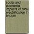 Social and Economic Impacts of Rural Electrification in Bhutan