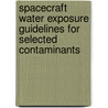 Spacecraft Water Exposure Guidelines for Selected Contaminants door Subcommittee National Research Council