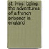 St. Ives: Being the Adventures of a French Prisoner in England