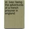 St. Ives: Being the Adventures of a French Prisoner in England by Sir Sidney Colvin
