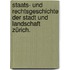 Staats- und Rechtsgeschichte der Stadt und Landschaft Zürich.