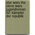 Star Wars The Clone Wars Jugendroman 02: Kämpfer der Republik