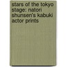 Stars of the Tokyo Stage: Natori Shunsen's Kabuki Actor Prints door Lucie Folan