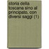 Storia Della Toscana Sino Al Principato, Con Diversi Saggi (1)
