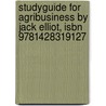 Studyguide For Agribusiness By Jack Elliot, Isbn 9781428319127 by Cram101 Textbook Reviews
