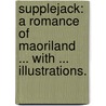 Supplejack: a romance of Maoriland ... With ... illustrations. by R. Ward