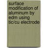 Surface Modification Of Aluminum By Edm Using Tic/cu Electrode door Abhishek Das