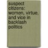 Suspect Citizens: Women, Virtue, and Vice in Backlash Politics