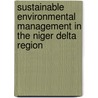 Sustainable Environmental Management in the Niger Delta Region door Collins Ugochukwu
