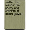 Swifter Than Reason: The Poetry and Criticism of Robert Graves by Douglas Day