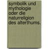 Symbolik und Mythologie oder die Naturreligion des Alterthums. door Ferdinand Christian Baur